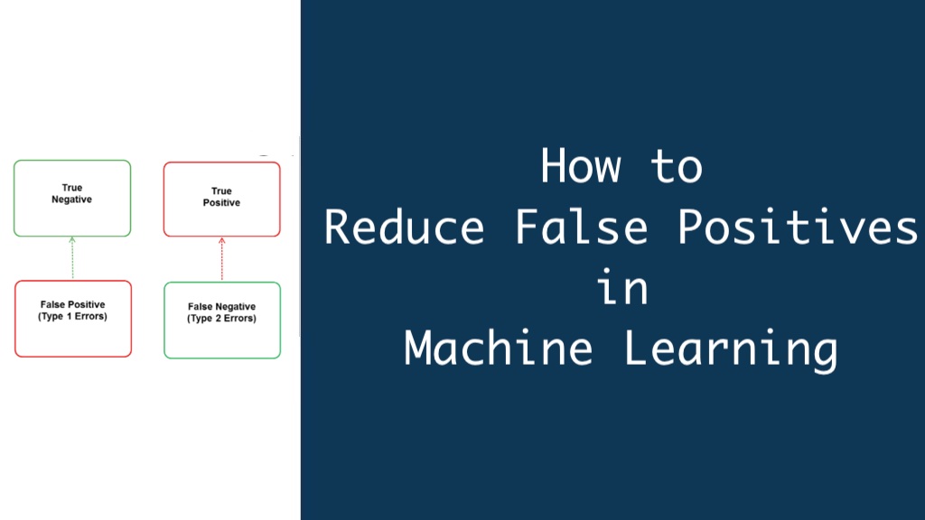How to Reduce False Positives in Machine Learning