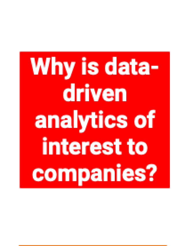 Why is data-driven analytics of interest to companies?